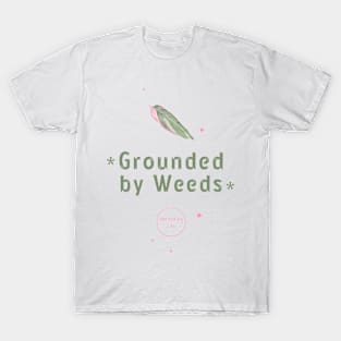 Grounded by Weeds: Garden Life T-Shirt